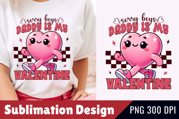 Download Sorry Boys Daddy is My Valentine PNG Design - Valentine Collection