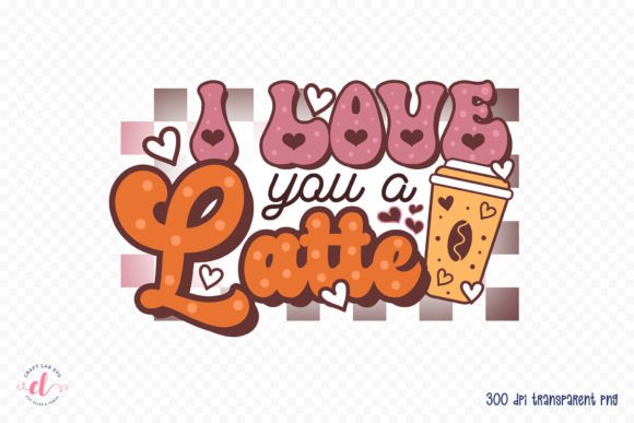 Download I Love You a Latte, Groovy Valentine PNG - Valentine Collection