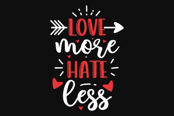 Download Love More Hate Less Valentines Tshirt De - Valentine Collection