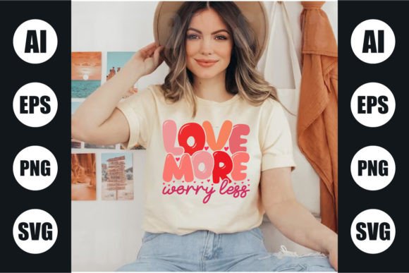 Download Love More Worry Less Valentine's T Shirt - Valentine Collection